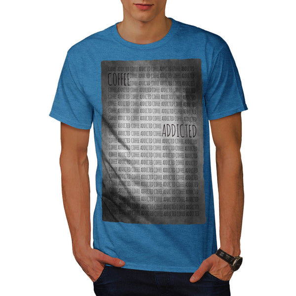 Coffee Addicted Mens T-Shirt