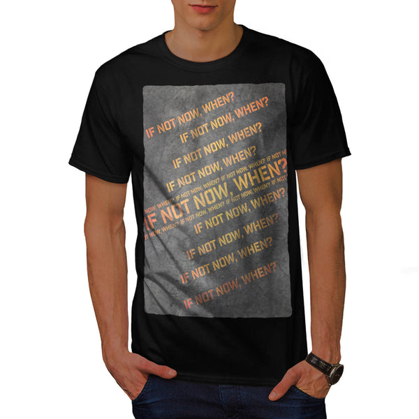 In Not Now When Mens T-Shirt