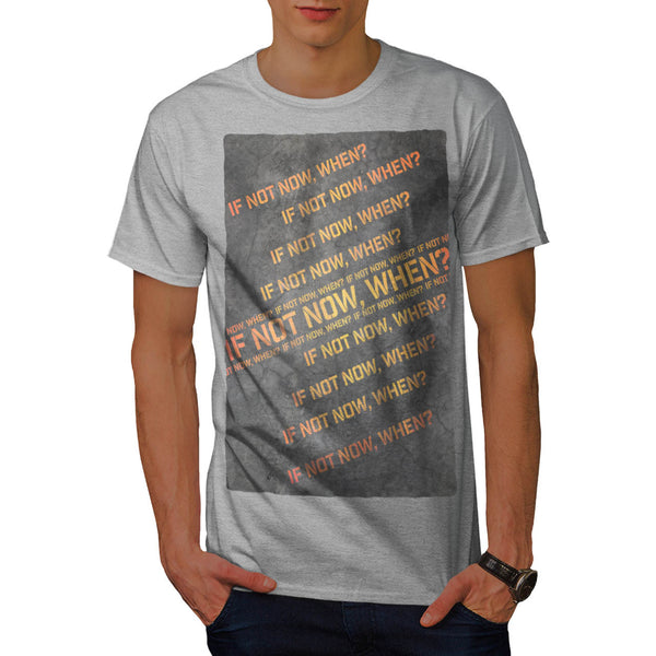 In Not Now When Mens T-Shirt