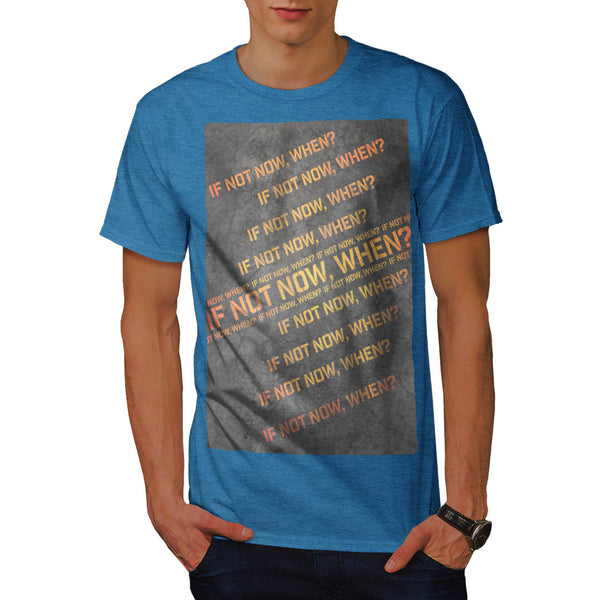 In Not Now When Mens T-Shirt