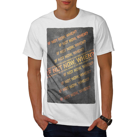 In Not Now When Mens T-Shirt