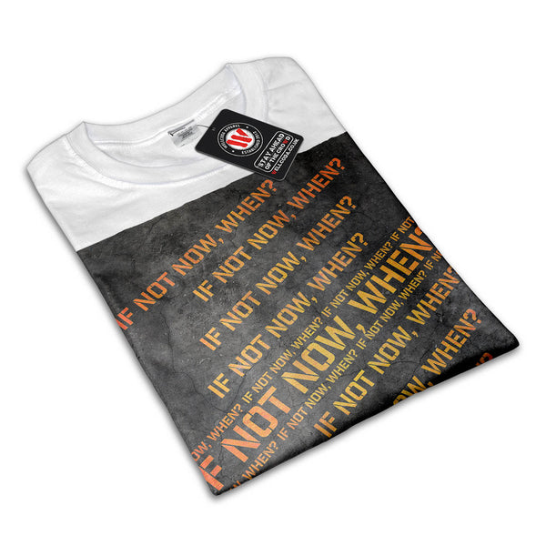 In Not Now When Womens T-Shirt