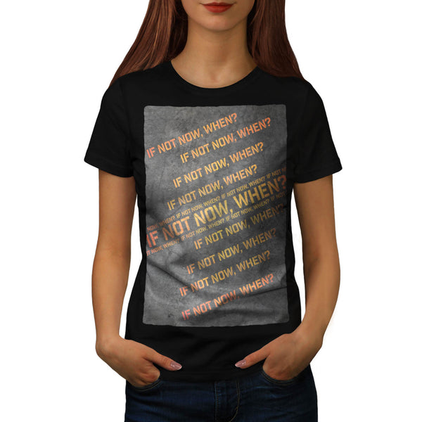 In Not Now When Womens T-Shirt