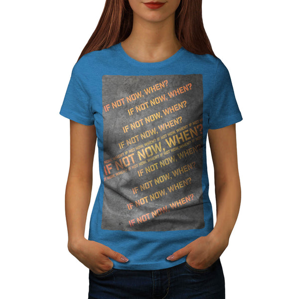 In Not Now When Womens T-Shirt