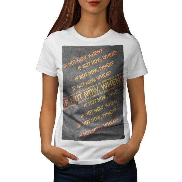In Not Now When Womens T-Shirt