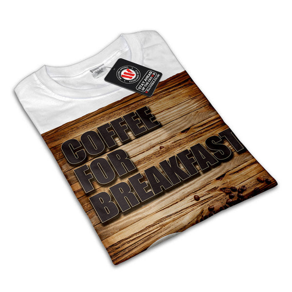 Coffee For Breakfast Mens T-Shirt