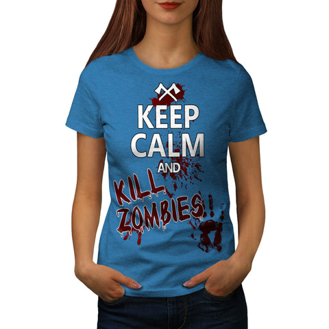 Keep Calm And Kill Womens T-Shirt