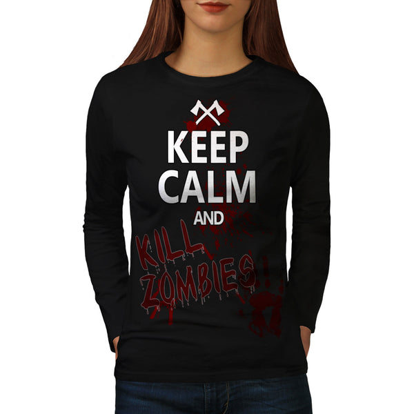 Keep Calm And Kill Womens Long Sleeve T-Shirt