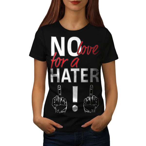 No Love For Haters Womens T-Shirt