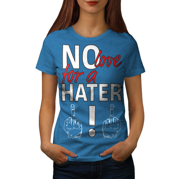 No Love For Haters Womens T-Shirt