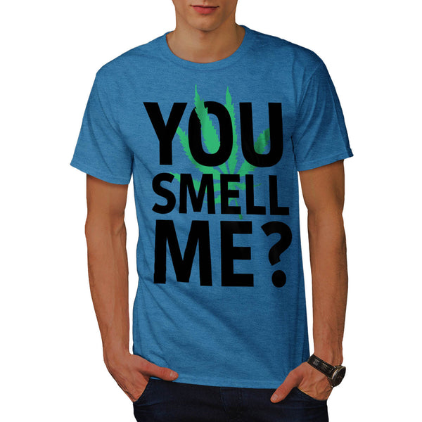 You Smell Me Weed Mens T-Shirt