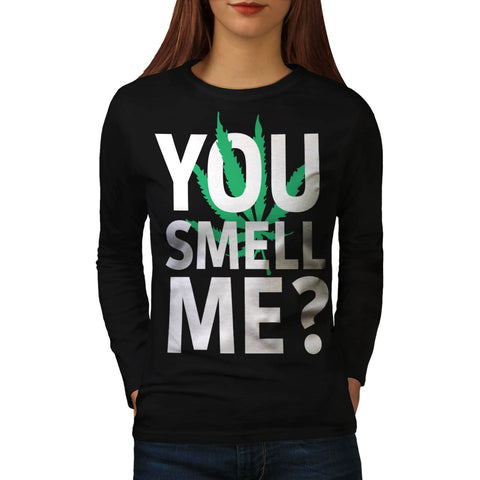 You Smell Me Weed Womens Long Sleeve T-Shirt