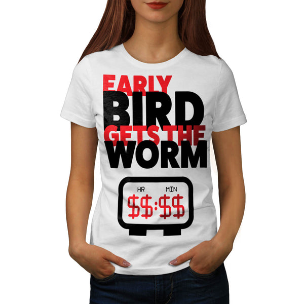 Early Bird Get Worm Womens T-Shirt