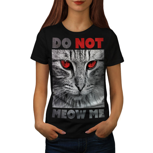 Do Not Meow Me Cat Womens T-Shirt