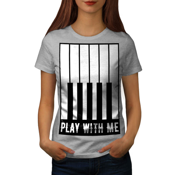 Play With Me Piano Womens T-Shirt