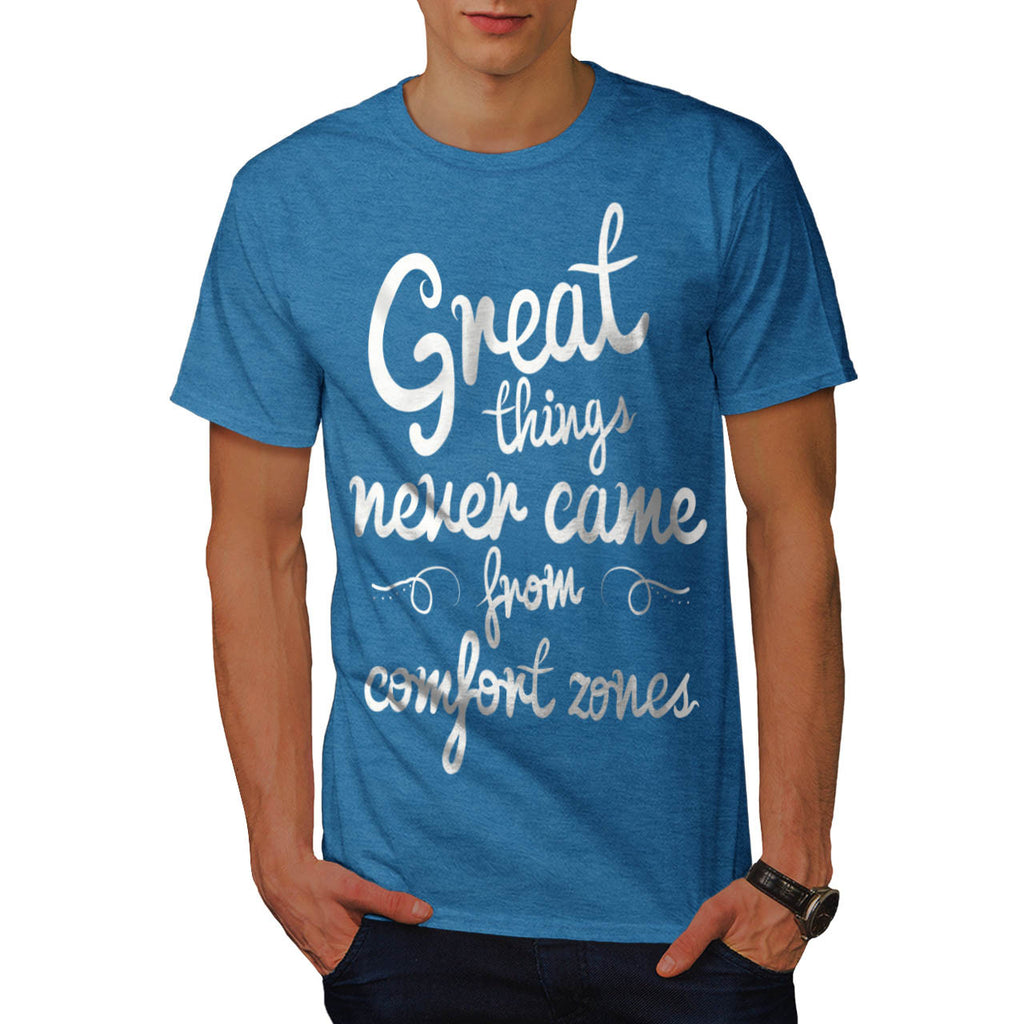 Great Things Never Mens T-Shirt