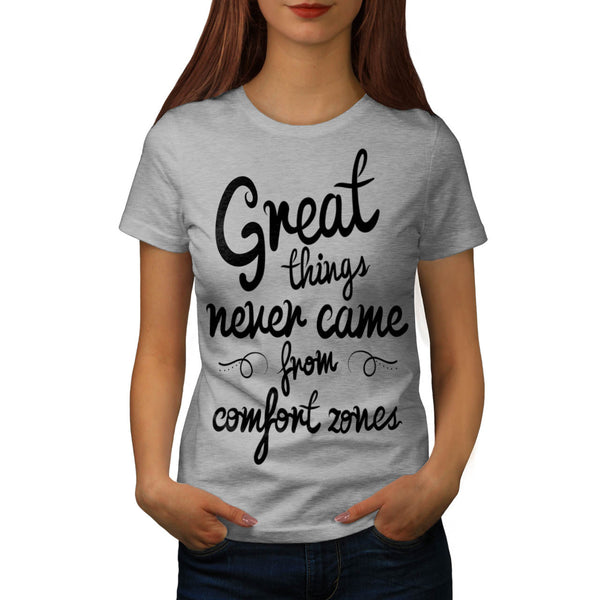 Great Things Never Womens T-Shirt