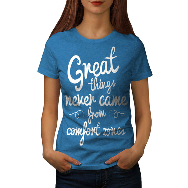 Great Things Never Womens T-Shirt