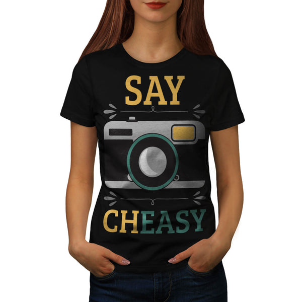 Say Cheasy Camera Womens T-Shirt