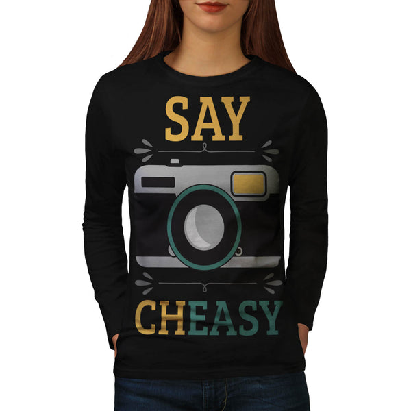 Say Cheasy Camera Womens Long Sleeve T-Shirt