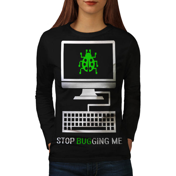 Stop Bugging Me Womens Long Sleeve T-Shirt