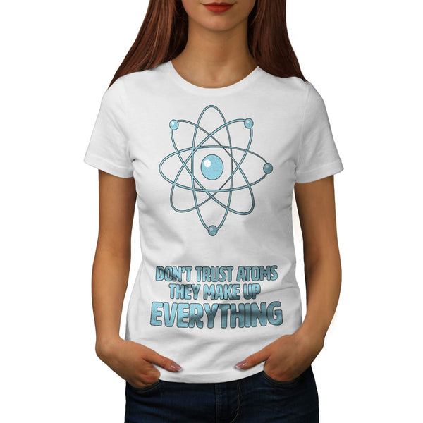 Don't Trust Atom Womens T-Shirt