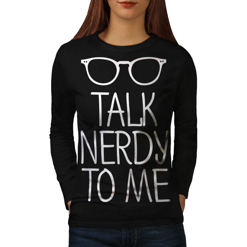 Talk Nerdy To Me Womens Long Sleeve T-Shirt