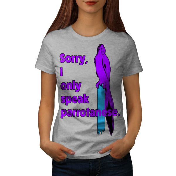 Sorry Speak Parrot Womens T-Shirt