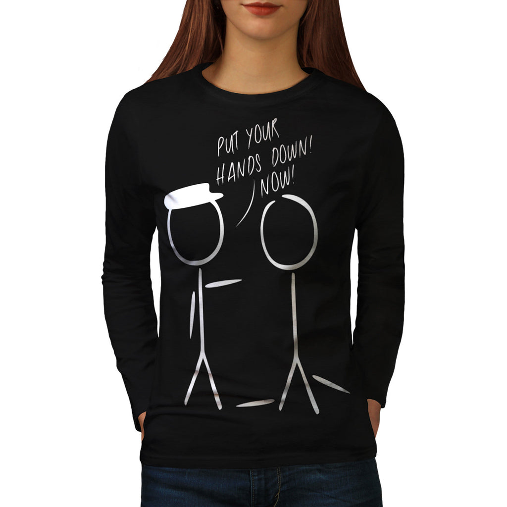 Put Your Hand Down Womens Long Sleeve T-Shirt
