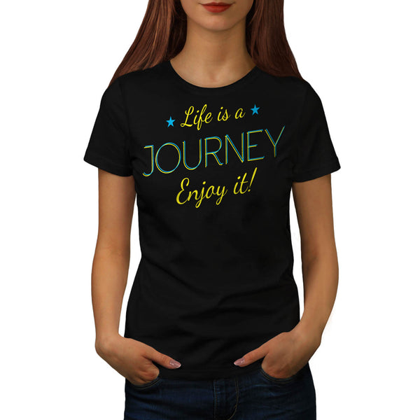 Life Is A Journey Fun Womens T-Shirt
