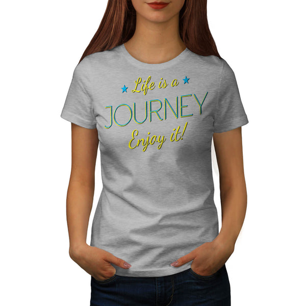 Life Is A Journey Fun Womens T-Shirt