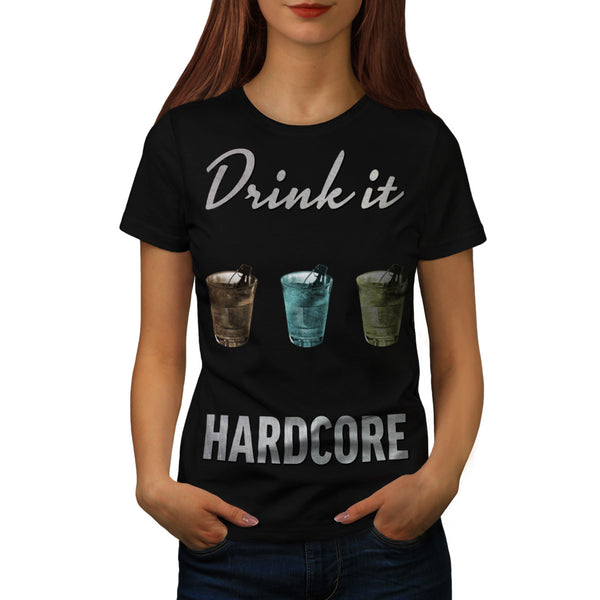 Drink It Hardcore Womens T-Shirt