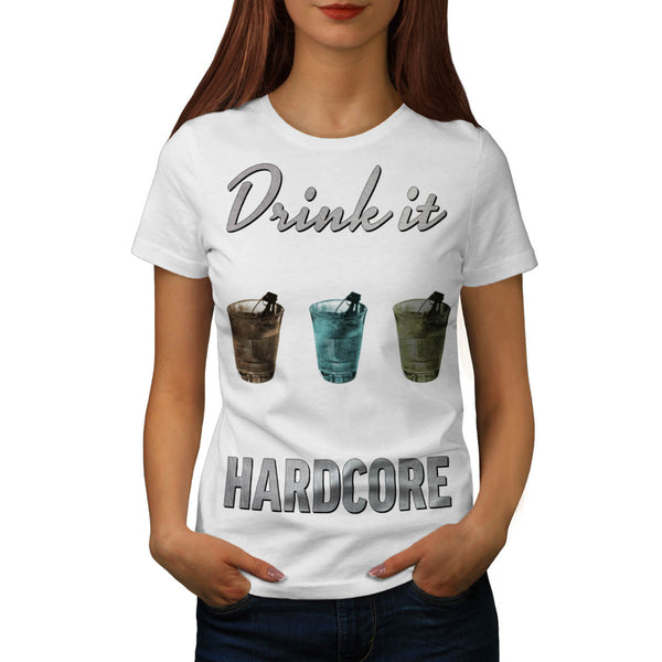 Drink It Hardcore Womens T-Shirt