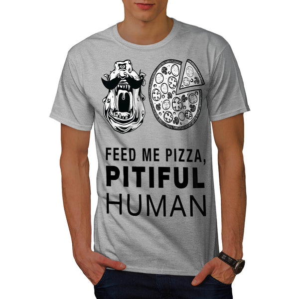 Feed Me Pizza Human Mens T-Shirt