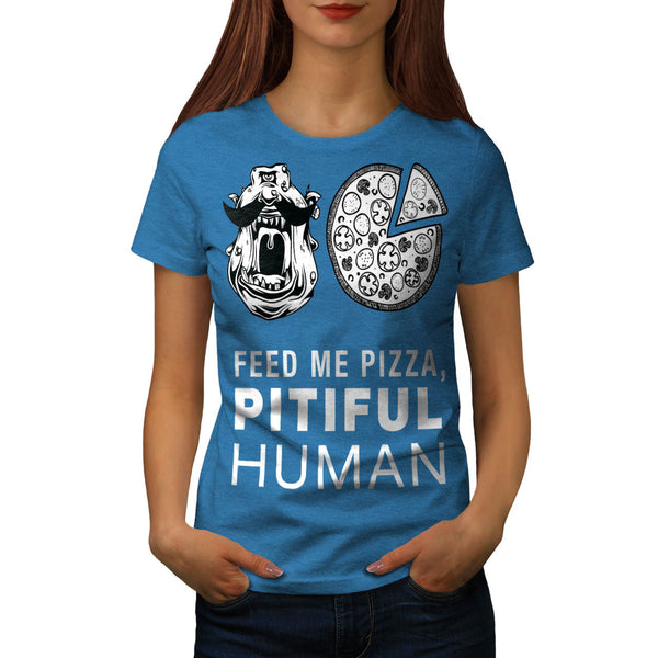 Feed Me Pizza Human Womens T-Shirt