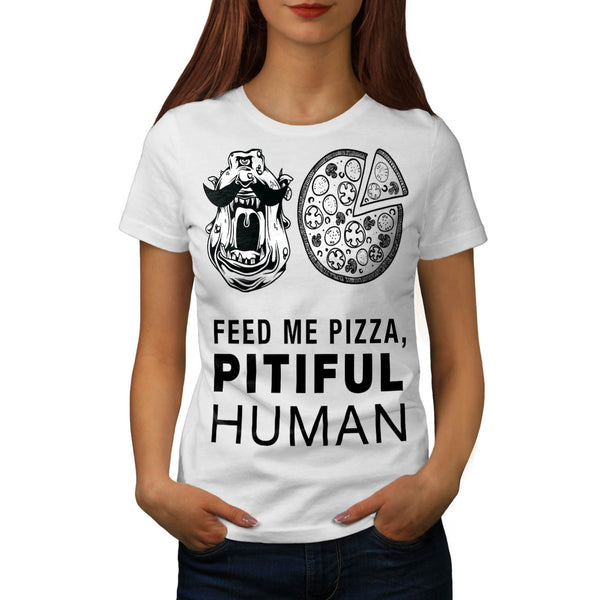 Feed Me Pizza Human Womens T-Shirt