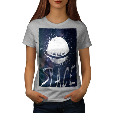 Just Need Some Space Womens T-Shirt