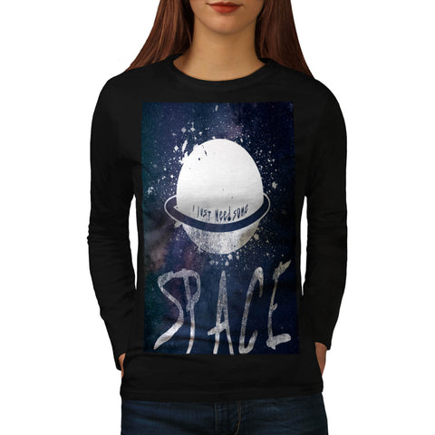 Just Need Some Space Womens Long Sleeve T-Shirt