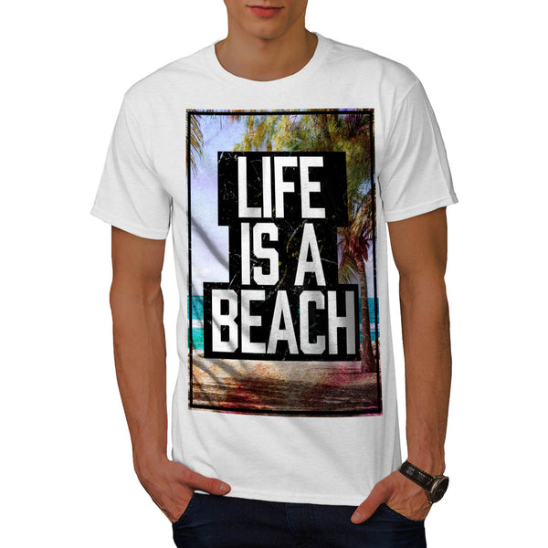 Life Is A Beach Mens T-Shirt