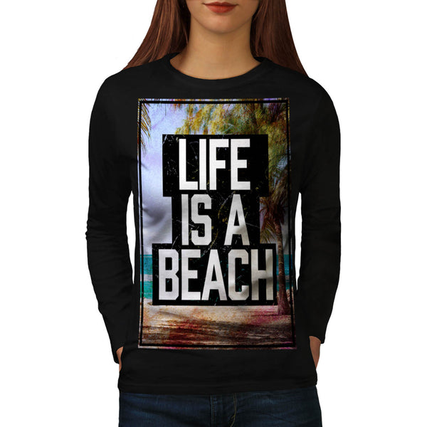 Life Is A Beach Womens Long Sleeve T-Shirt