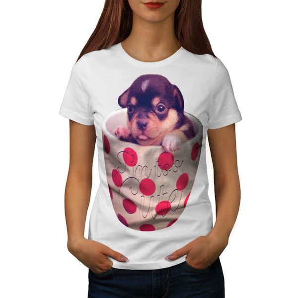I'm Too Cute Puppy Womens T-Shirt