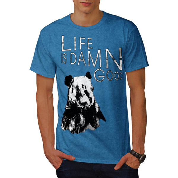 Life Is Damn Good Mens T-Shirt