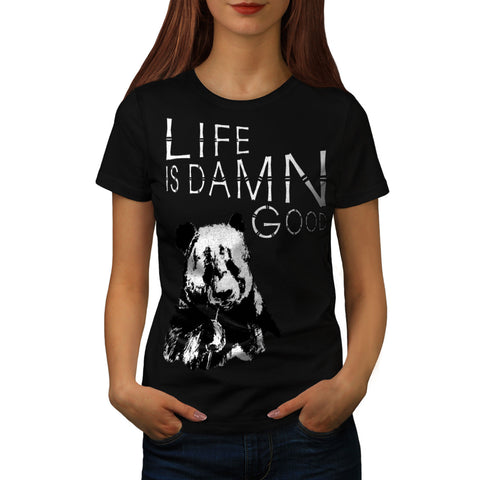 Life Is Damn Good Womens T-Shirt