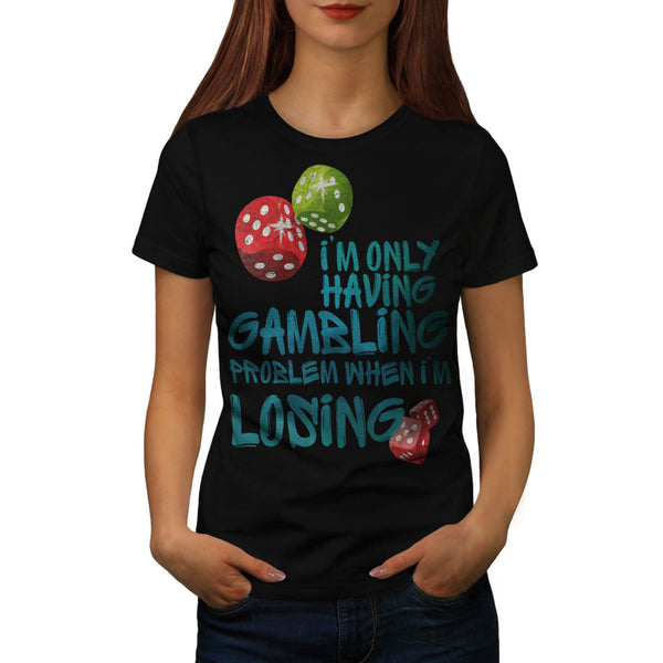 Gambling Problem Womens T-Shirt