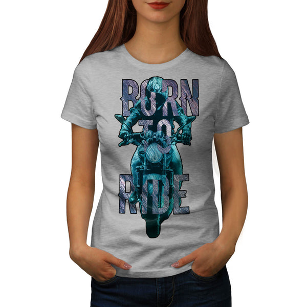Born To Ride Art Womens T-Shirt