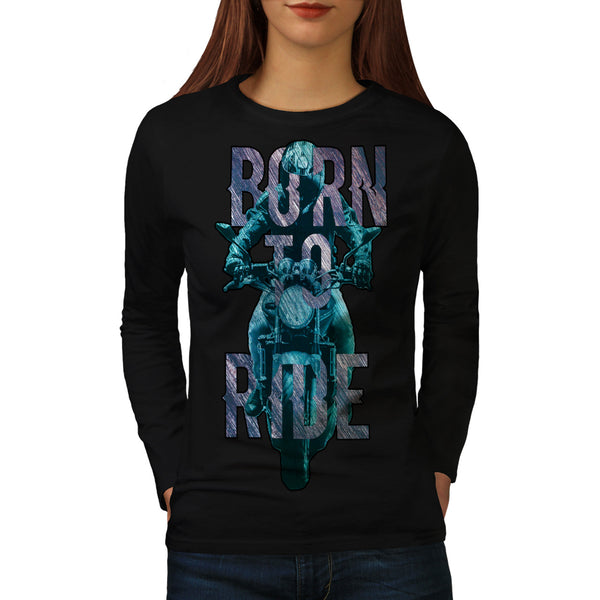 Born To Ride Art Womens Long Sleeve T-Shirt