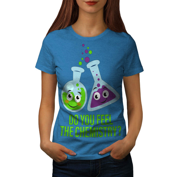 Feel The Chemistry Womens T-Shirt