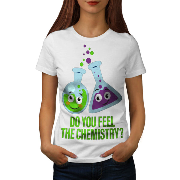 Feel The Chemistry Womens T-Shirt