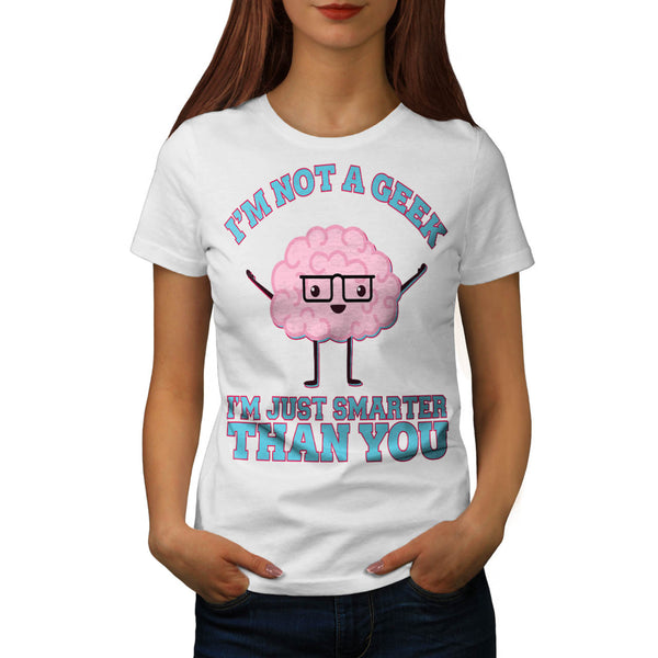 Smarter Than You Womens T-Shirt