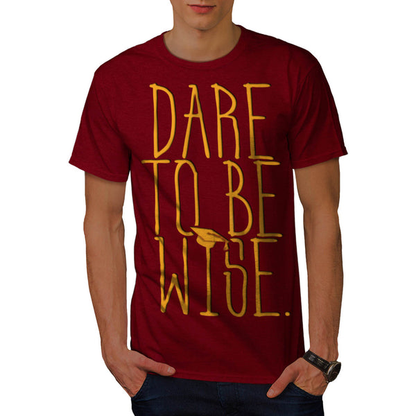 Dare To Be Wise Man Mens T-Shirt
